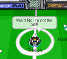 Oh noes! I'm not teh ball!
