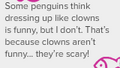 Proof that Rookie is scared of clowns.